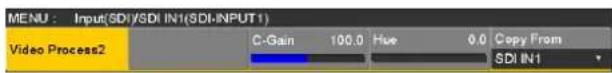 MENU : Input(SDI/SDI IN1(SDI-INPUT1)) Video Process2 C-Gain 100.0 Hue 0.0 Copy From SDI IN1