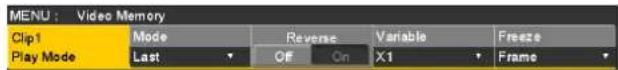 MENU : Video Memory Clip1 Mode Reverse Variable Freeze Play Mode Last Off On X1 Frame