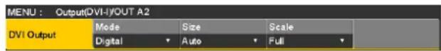 MENU : Output(DVI-I)/OUT A2 DVI Output Mode Size Scale Digital Auto Full