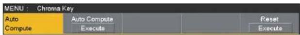 MENU : Chroma Key Auto Compute Auto Compute Execute Reset Execute