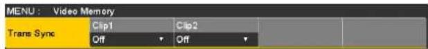 MENU : Video Memory Trans Sync Clip1 Clip2 Off Off