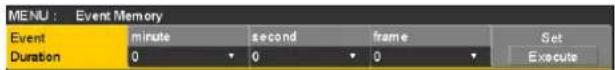 MENU : Event Memory Event Duration minute second frame Set 0 0 0 Execute