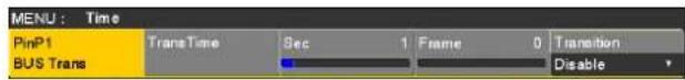 MENU : Time PinP1 TransTime Sec 1 Frame 0 Transition BUS Trans Disable