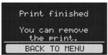 Print finished You can remove the print. BACK TO MENU