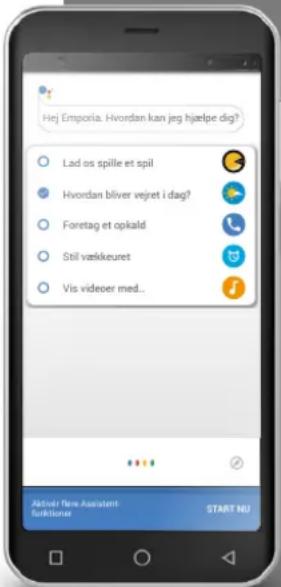 Hej Emporia. Hvordan kan jeg hjælpe dig? Lad os spille et spil Hvordan bliver vejret i dag? Foretag et opkald Stil vækkeuret Vis videoer med... Aktivi: fløre Assistent funktioner START NU