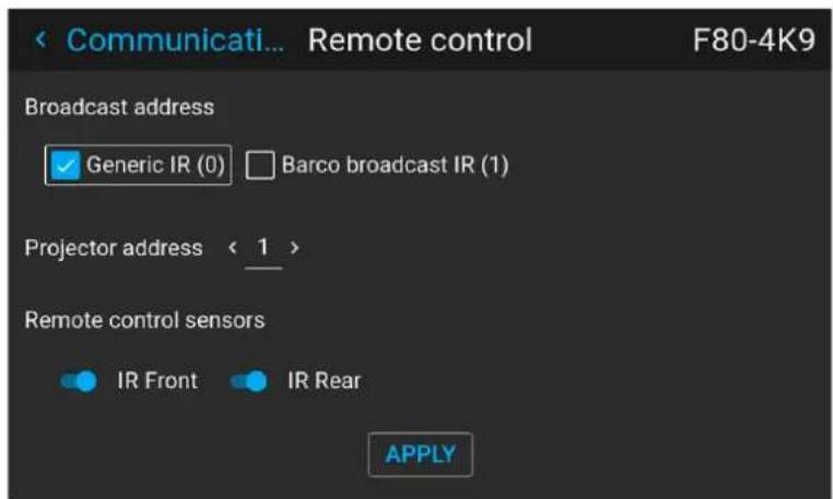 Communicati... Remote control F80-4K9 Broadcast address ✓ Generic IR (0) □ Barco broadcast IR (1) Projector address < 1 > Remote control sensors ● IR Front ● IR Rear APPLY
