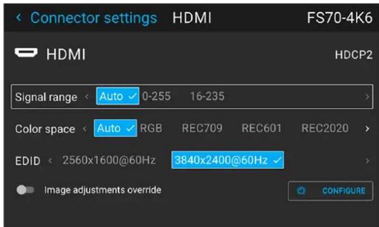 Connector settings HDMI FS70-4K6 HDMI HDCP2 Signal range Auto 0-255 16-235 Color space Auto RGB REC709 REC601 REC2020 EDID 2560x1600@60Hz 3840x2400@60Hz Image adjustments override CONFIGURE