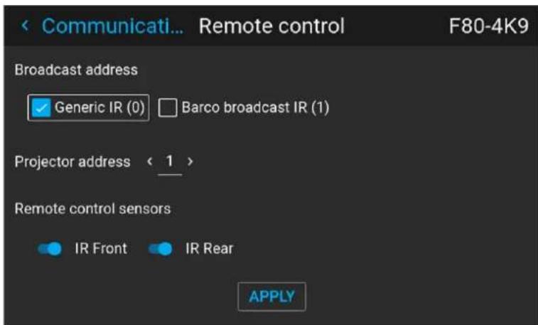 Communicati... Remote control F80-4K9 Broadcast address ✓ Generic IR (0) □ Barco broadcast IR (1) Projector address < 1 > Remote control sensors ● IR Front ● IR Rear APPLY