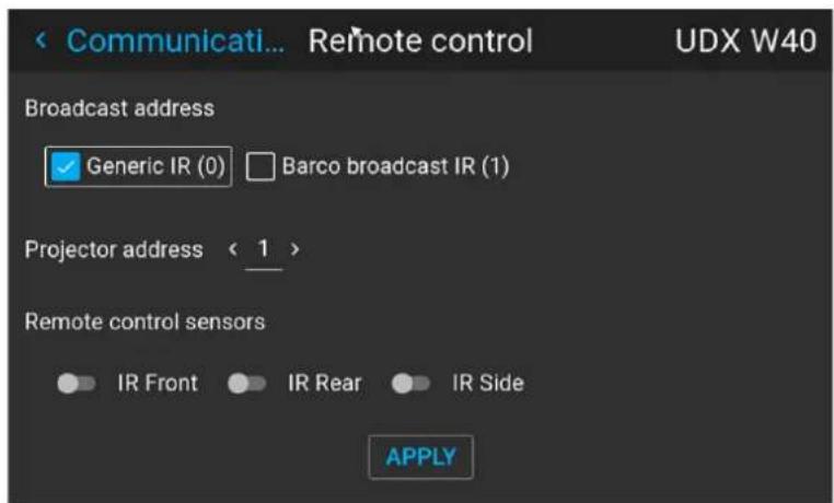 Communicati... Remote control UDX W40 Broadcast address ✓ Generic IR (0) □ Barco broadcast IR (1) Projector address < 1 > Remote control sensors ● IR Front ● IR Rear ● IR Side APPLY