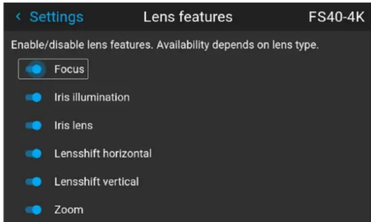 Settings Lens features FS40-4K Enable/disable lens features. Availability depends on lens type. Focus Iris illumination Iris lens Lensshift horizontal Lensshift vertical Zoom