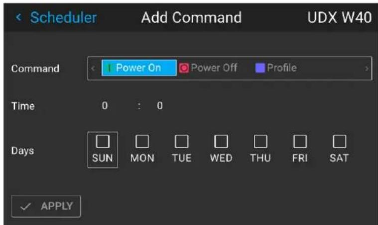 Scheduler Add Command UDX W40 Command Power On Power Off Profile Time 0 : 0 Days SUN MON TUE WED THU FRI SAT ✓ APPLY