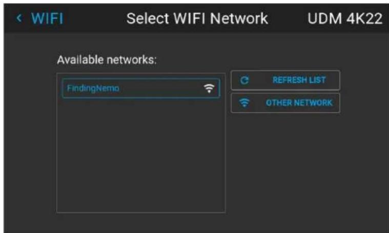 WIFI Select WIFI Network UDM 4K22 Available networks: FindingNemo REFRESH LIST OTHER NETWORK