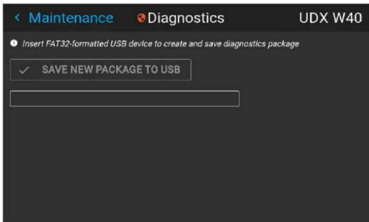 Maintenance Diagnostics UDX W40 Insert FAT32-formatted USB device to create and save diagnostics package ✓ SAVE NEW PACKAGE TO USB