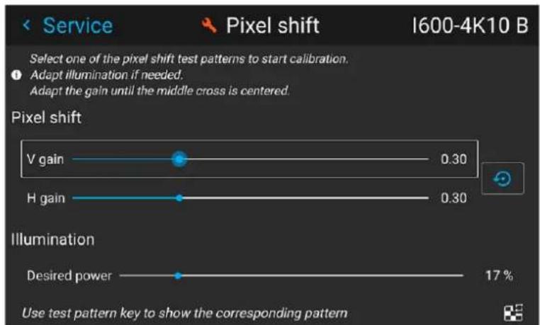 Service Pixel shift I600-4K10 B Select one of the pixel shift test patterns to start calibration. Adapt illumination if needed. Adapt the gain until the middle cross is centered. Pixel shift V gain 0.30 H gain 0.30 Illumination Desired power 17 % Use test pattern key to show the corresponding pattern