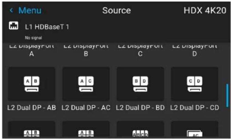 Menu L1 HDBaseT 1 No signal Source HDX 4K20 L2 DisplayPort A L2 DisplayPort B L2 DisplayPort C L2 DisplayPort D A B A C B D C D L2 Dual DP - AB L2 Dual DP - AC L2 Dual DP - BD L2 Dual DP - CD A B A B A B C D A B C D