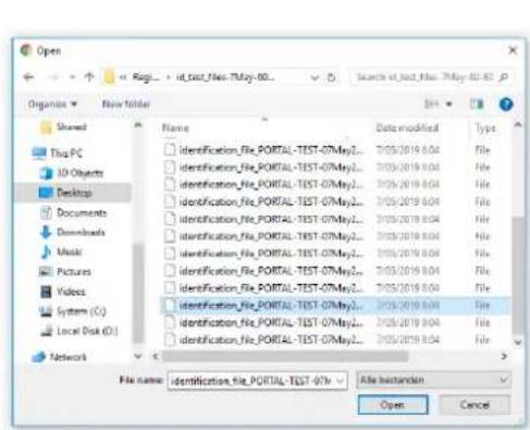 Open Regi... id_text_Files-TMAY-80... Search id_text_Files-TMAY-80...P Organize New folder Shared This PC ID Objects Desktop Documents Downloads Music Pictures Videos System (C:) Local Disk (D:) Network Name Identification_File_PORTAL-TEST-07/MayL... Identification_File_PORTAL-TEST-07/MayL... Identification_File_PORTAL-TEST-07/MayL... Identification_File_PORTAL-TEST-07/MayL... Identification_File_PORTAL-TEST-07/MayL... Identification_File_PORTAL-TEST-07/MayL... Identification_File_PORTAL-TEST-07/MayL... Identification_File_PORTAL-TEST-07/MayL... IdentIFICATION_FILE_PORTAL-TEST-07/MayL... IdentIFICATION_FILE_PORTAL-TEST-07/MayL... IdentIFICATION_FILE_PORTAL-TEST-07/MayL... IdentIFICATION_FILE_PORTAL-TEST-07/MayL... IdentIFICATION_FILE_PORTAL-TEST-07/MayL... IdentIFICATION_FILE_PORTAL-TEST-07/MayL... IdentIFICATION_FILE_PORTAL-TEST-07/MayL... IdentIFICATION_FILE_PORTA-TEST-07/MayL... IdentIFICATION_FILE_PORTAL-TEST-07/MayL... IdentIFICATION_FILE_PORTAL-TEST-07/MayL... IdentIFICATION_FILE_PORTAL-TEST-07/MayL... File name: Identification_file_PORTAL-TEST-07/N File bestanden Open Cancel
