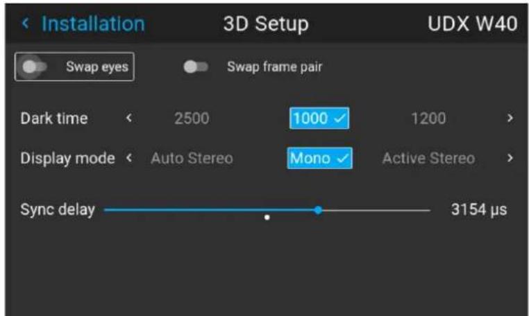 Installation Swap eyes Swap frame pair 3D Setup UDX W40 Dark time 2500 1000 ✓ 1200 Display mode Auto Stereo Mono ✓ Active Stereo Sync delay 3154 µs