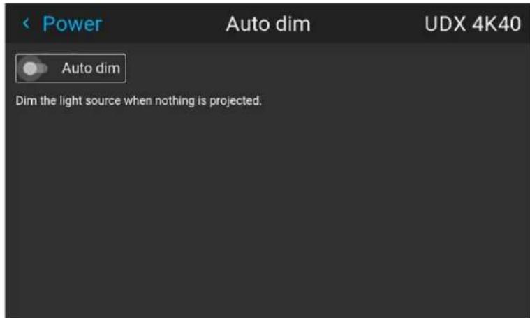 < Power Auto dim UDX 4K40 Auto dim Dim the light source when nothing is projected.