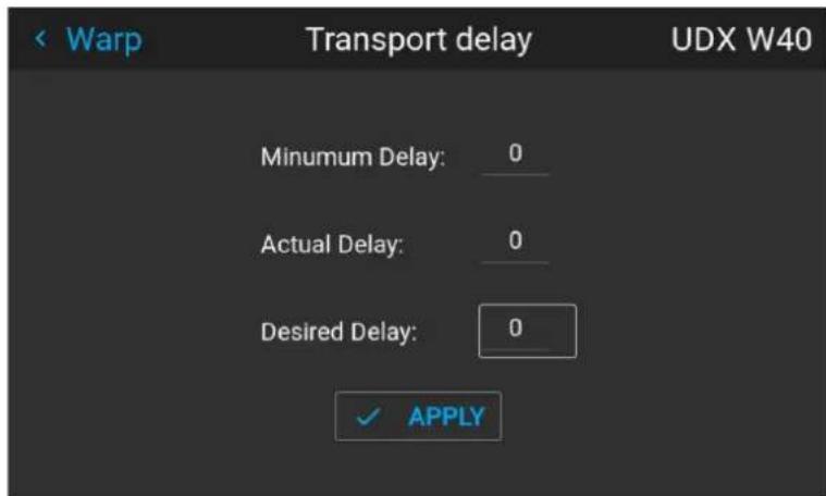 Warp Transport delay UDX W40 Minum Delay: 0 Actual Delay: 0 Desired Delay: 0 ✓ APPLY