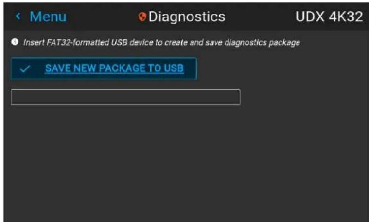Menu Diagnostics UDX 4K32 Insert FAT32-formatted USB device to create and save diagnostics package ✓ SAVE NEW PACKAGE TO USB