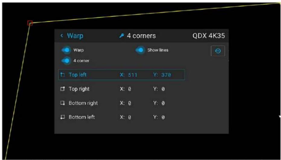 Warp 4 corners QDX 4K35 Warp Show lines 4 corner Top left X: 511 Y: 378 Top right X: 0 Y: 0 Bottom right X: 0 Y: 0 Bottom left X: 0 Y: 0