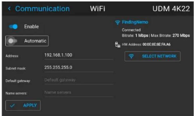 Communication WiFi UDM 4K22 Enable Automatic FindingNemo Connected Bitrate: 1 Mbps | Max Bitrate: 270 Mbps HW Address: 00:0E:8E:8E:FA:A6 SELECT NETWORK Address: 192.168.1.100 Subnet mask: 255.255.255.0 Default gateway: Default gateway Name servers: Name servers ✓ APPLY