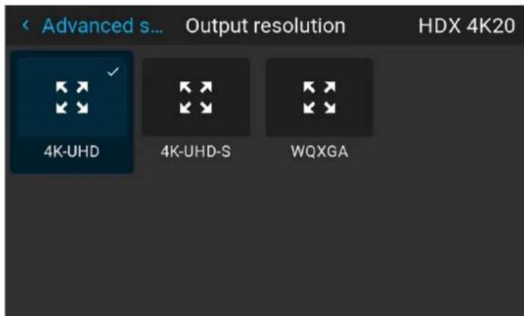 Advanced s... Output resolution HDX 4K20 4K-UHD 4K-UHD-S WQXGA