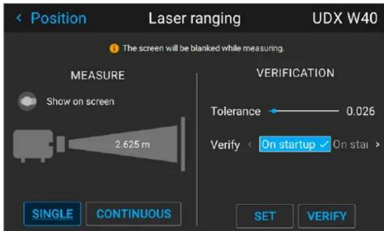 Position Laser ranging UDX W40 The screen will be blanked while measuring. MEASURE Show on screen 2.625 m SINGLE CONTINUOUS VERIFICATION Tolerance 0.026 Verify On startup On star > SET VERIFY