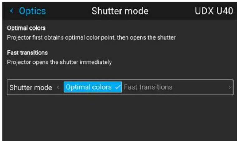 Optics Shutter mode UDX U40 Optimal colors Projector first obtains optimal color point, then opens the shutter Fast transitions Projector opens the shutter immediately Shutter mode < Optimal colors ✓ Fast transitions >