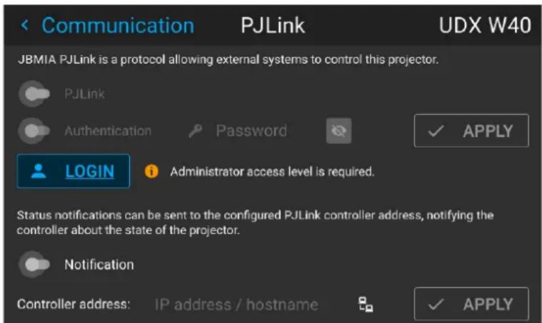 Communication PJLink UDX W40 JBMIA PJLink is a protocol allowing external systems to control this projector. PJLink Authentication Password ✓ APPLY LOGIN ⓘ Administrator access level is required. Status notifications can be sent to the configured PJLink controller address, notifying the controller about the state of the projector. Notification Controller address: IP address / hostname ✓ APPLY