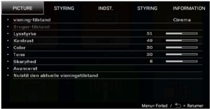 PICTURE STYRING INDST. STYRING INFORMATION visning-tilstand Cinema Bruger-tilstand Lysstyrke 51 Kontrast 49 Color 50 Tone 50 Skarphed 8 Avanceret Nulstil den aktuelle visningstilstand Menu= Forlad / ← = Returner