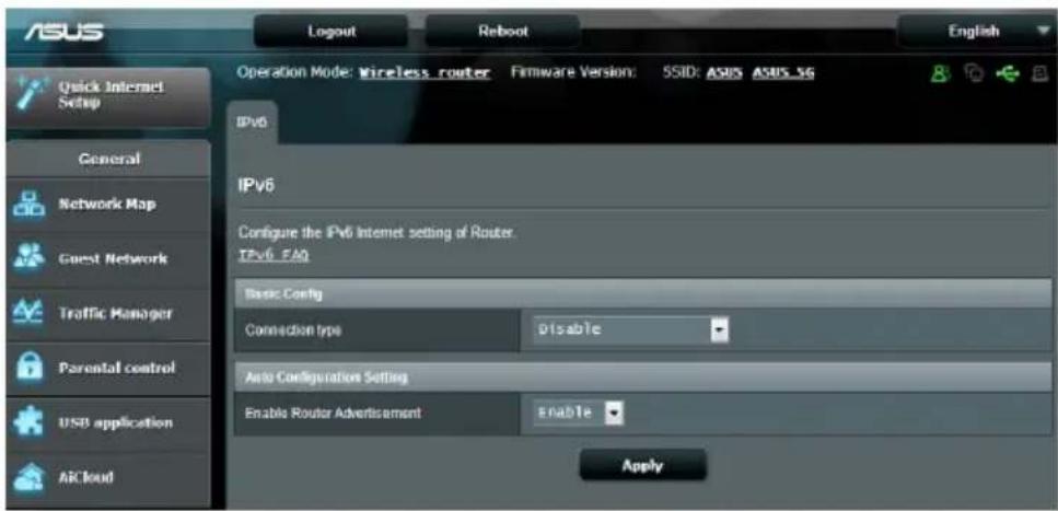 ASUS Logout Reboot Operation Mode: Wireless router Firmware Version: SSID: ASIS ASIS 3G Quick Internet Setup General Network Map Guest Network Traffic Manager Parental control USB application Air Cloud IPv6 IPv6 Configure the IPv6 Internet setting of Router. IPv6 FAQ Basic Config Connection type Disable Auto Configuration Setting Enable Router Advertisement Enable Apply