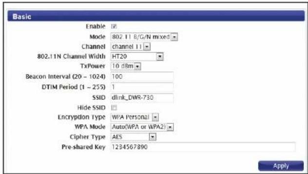 Basic Enable Mode 802.11 B/G/N mixed Channel channel 11 802.11N Channel Width HT20 TxPower 10 dBm Beacon Interval (20 - 1024) 100 DTIM Period (1 - 255) 1 SSID dlink_DWR-730 Hide SSID Encrypdon Type WPA Personal WPA Mode Auto(WPA or WPA2) Cipher Type AES Pre-shared Key 1234567890 Apply
