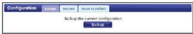 Configuration Backup Restore Reset to Default Backup the current configuration. Backup