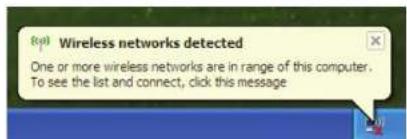 Wireless networks detected One or more wireless networks are in range of this computer. To see the list and connect, click this message.