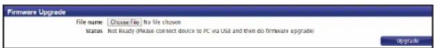 Firmware Upgrade File name Choose File No file chosen Status Not Ready (Please connect device to PC via UsA and then do firmware upgrade) Upgrade