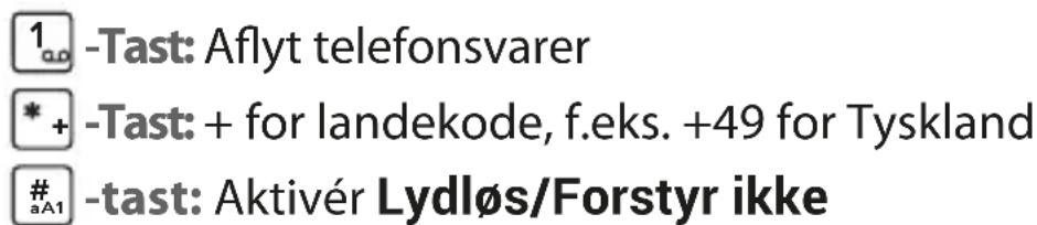 1 a.o -Tast: Aflyt telefonsvarer * + -Tast: + for landekode, f.eks. +49 for Tyskland # aA1 -tast: Aktivér Lydløs/Forstyr ikke