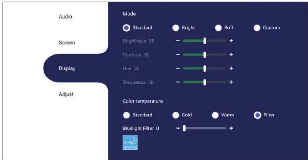 Audio Screen Display Adjust Mode Standard Bright Soft Custom Brightness 50 - + Contrast 50 - + Hue 50 - + Sharpness 50 - + Color temperature Standard Cold Warm Filter Bluelight Filter 0 - +