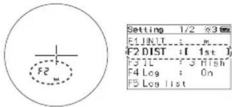 F2 Setting 1/2 ※3 F1 INIT : m F2 DIST : [ 1st ] F3 IL : 3 High F4 Log : On F5 Log list
