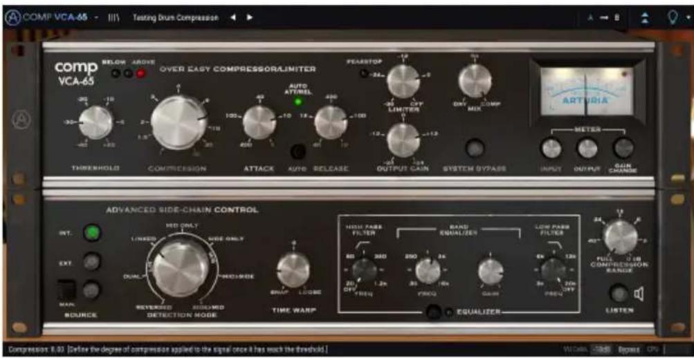 COMP VCA-65 - III Testing Drums Compression comp VCA-65 BELOW ABOVE OVER EASY COMPRESSOR/LIMITER PEASTOP AUTO ATTIREL CAPY LIMITER DINJ COMP ARTURIA METER THRESHOLD COMPRESSION ATTACK AUTO RELEASE OUTPUT GAIN SWITCH GYPASS INPUT OUTPUT CAIN CHANGE ADVANCED SIDE-CHAIN CONTROL INT. EXT. MAX. SOURCE REVERED DETECTION MODE TIME WARP HIGH PASE FILTER BAND EQUALIZER LOW PASE FILTER 80 200 250 24 120 201 1.2k 30 10k 5k 20k FREQ FREQ CABB FREEL EQUALIZER LISTEN Compression: 8.00 [Define the degree of compression applied to the signal once it has reach the threshold] W.Cdn. Copy Copy CP
