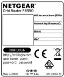 NETGEAR® Orbi Router RBR50 WiFi Network Name (SSID): Network Key (Password): SERIAL MAC ORBI LOGIN http://orbilogin.com user name: admin password: password Made in XXXXX 12V mm 3.5A XXX-XXXXXX-XX