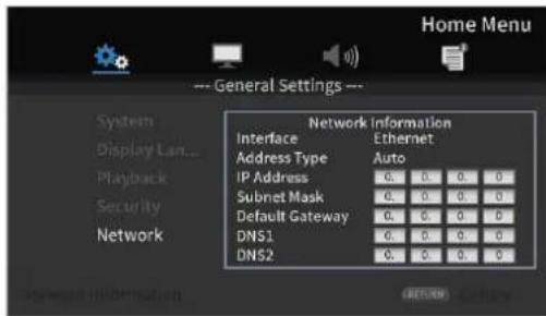 Home Menu --- General Settings --- System Display Lan... Playback Security Network Network Information Interface Address Type IP Address Subnet Mask Default Gateway DNS1 DNS2 Ethernet Auto 0. 0. 0. 0 0. 0. 0. 0 0. 0. 0. 0 0. 0. 0. 0 0. 0. 0. 0
