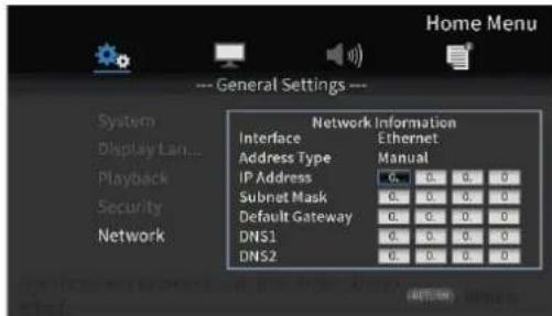 Home Menu --- General Settings --- System Display Lan... Playback Security Network Network Information Interface Address Type IP Address Subnet Mask Default Gateway DNS1 DNS2 Ethernet Manual 0. 0. 0. 0 0. 0. 0. 0 0. 0. 0. 0 0. 0. 0. 0 0. 0. 0. 0