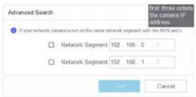 Advanced Search first three osets the camera IP address If your network camera is not on the same network segment with the NVR and s. Network Segment 192. 168. 0 . 0 Network Segment 192. 168. 1 . 0 Next Cancel