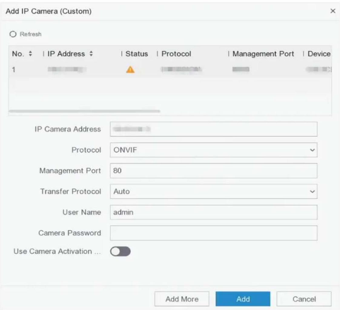 Add IP Camera (Custom) Refresh No. | IP Address | Status | Protocol | Management Port | Device 1 IP Camera Address Protocol ONVIF Management Port 80 Transfer Protocol Auto User Name admin Camera Password Use Camera Activation ... Add More Add Cancel