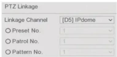 PTZ Linkage Linkage Channel [D5] IPdome ○ Preset No. 1 ○ Patrol No. 1 ○ Pattern No. 1