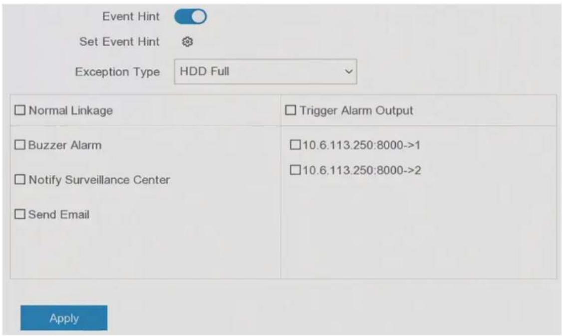 Event Hint Set Event Hint Exception Type HDD Full Normal Linkage Trigger Alarm Output Buzzer Alarm Notify Surveillance Center Send Email 10.6.113.250:8000->1 10.6.113.250:8000->2 Apply