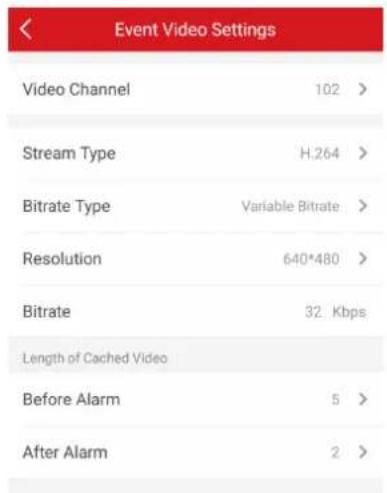 Event Video Settings Video Channel 102 > Stream Type H.264 > Bitrate Type Variable Bitrate > Resolution 640*480 > Bitrate 32 Kbps Length of Cached Video Before Alarm 5 > After Alarm 2 >