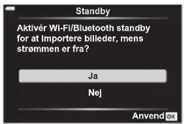 Standby Aktivér Wi-Fi/Bluetooth standby for at importere billeder, mens strømmen er fra? Ja Nej Anvend OK