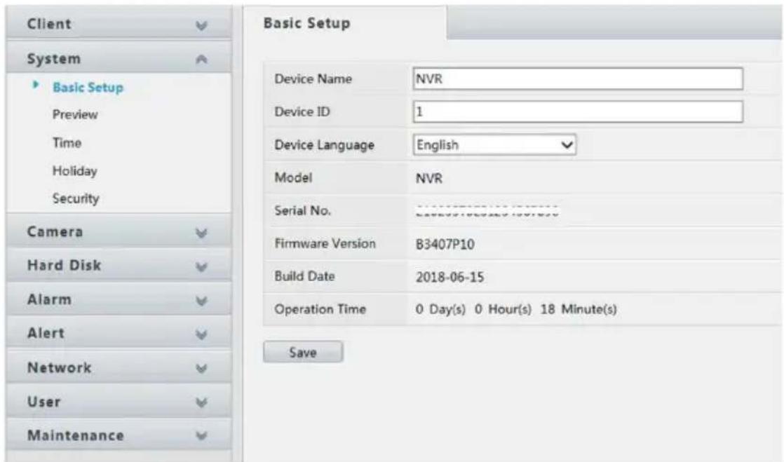 Client System ► Basic Setup Preview Time Holiday Security Camera Hard Disk Alarm Alert Network User Maintenance Basic Setup Device Name NVR Device ID 1 Device Language English Model NVR Serial No. B3407P10 Firmware Version B3407P10 Build Date 2018-06-15 Operation Time 0 Day(s) 0 Hour(s) 18 Minute(s)…